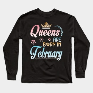 Queens Are Born In February Happy Birthday To Me You Nana Mommy Sister Aunt Daughter Wife Niece Long Sleeve T-Shirt